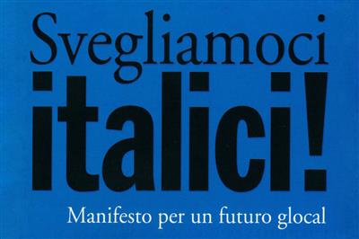Svegliamoci Italici! Manifesto per un futuro glocal